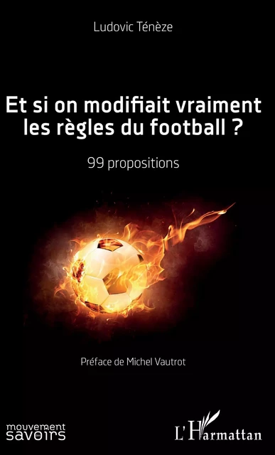 Et si on modifiait vraiment les règles du football ? - Ludovic Ténèze - Editions L'Harmattan