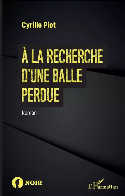 À la recherche d'une balle perdue - Cyrille Piot - Editions L'Harmattan