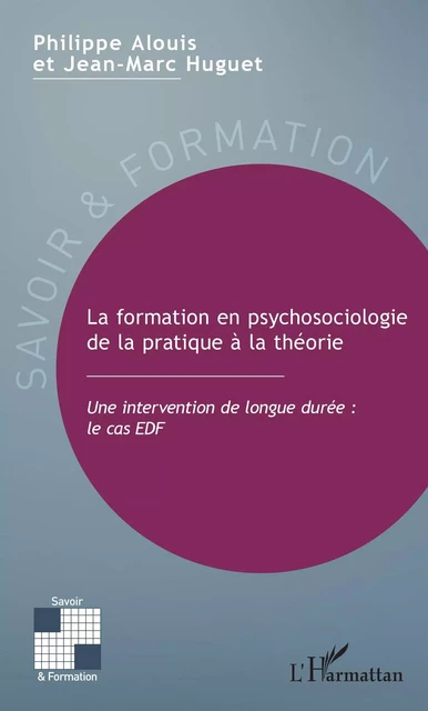 La formation en psychosociologie de la pratique à la théorie - Philippe Alouis, Jean-Marc Huguet - Editions L'Harmattan