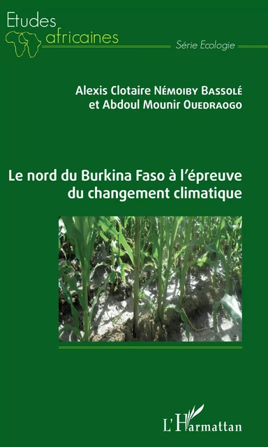 Le nord du Burkina Faso à l'épreuve du changement climatique - Alexis Clotaire Némoiby Bassole, Abdoul Mounirou Ouedraogo - Editions L'Harmattan