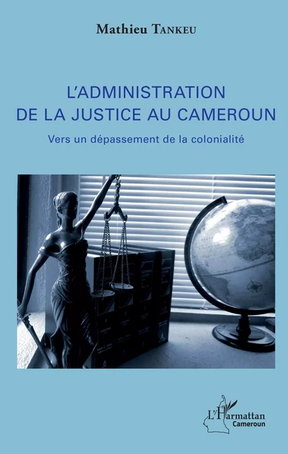 L'administration de la justice au Cameroun - Mathieu Tankeu - Editions L'Harmattan