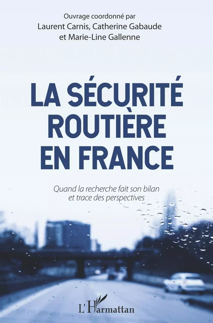 La sécurité routière en France - Laurent Carnis, Catherine Gabaude, Marie-Line Gallenne - Editions L'Harmattan