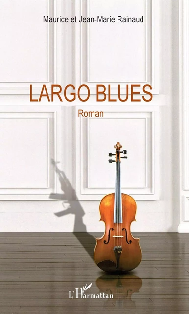 Largo Blues - Maurice Rainaud, Jean-Marie Rainaud - Editions L'Harmattan