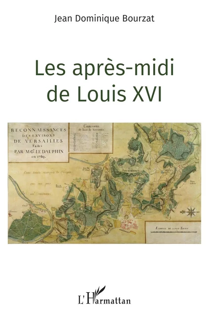 Les après-midi de Louis XVI - Jean Dominique Bourzat - Editions L'Harmattan