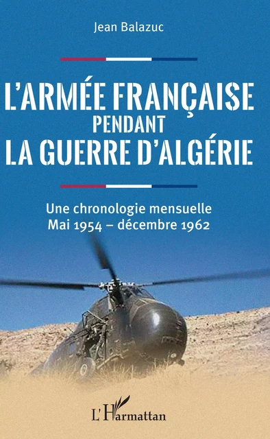 L'armée française pendant la guerre d'Algérie - Jean Balazuc - Editions L'Harmattan