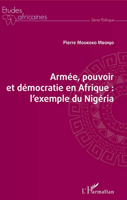 Armée, pouvoir et démocratie en Afrique : l'exemple du Nigéria - Pierre Moukoko Mbonjo - Editions L'Harmattan