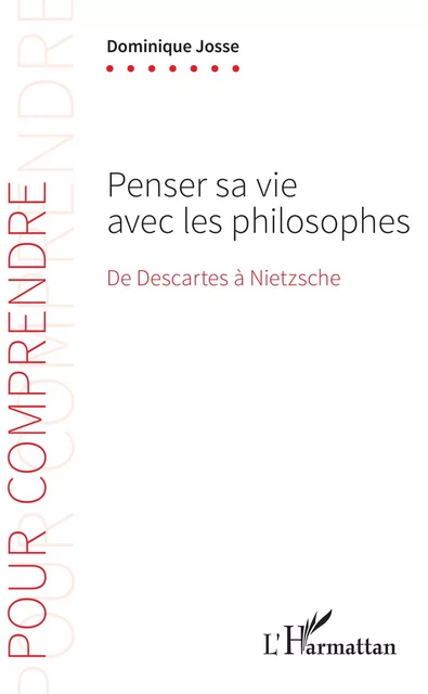 Penser sa vie avec les philosophes - Dominique Josse - Editions L'Harmattan