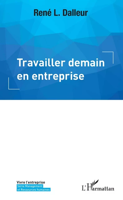 Travailler demain en entreprise - René L. Dalleur - Editions L'Harmattan