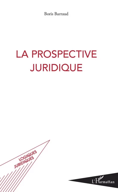 La prospective juridique - Boris Barraud - Editions L'Harmattan