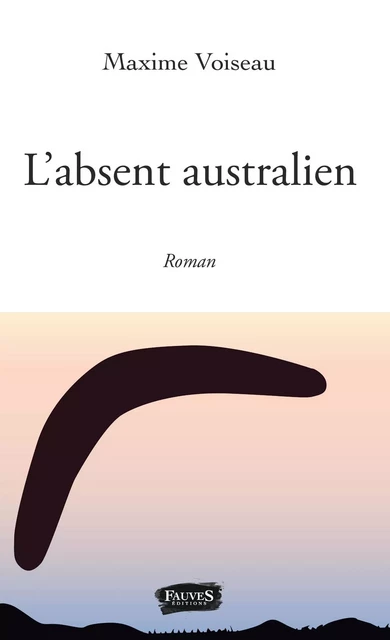 L'absent australien - Maxime Voiseau - Fauves editions