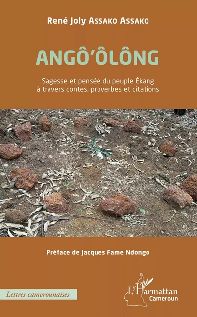 ANGÔ'ÔLÔNG Sagesse et pensée du peuple Ékang à travers contes, proverbes et citations - René Joly Assako Assako - Editions L'Harmattan