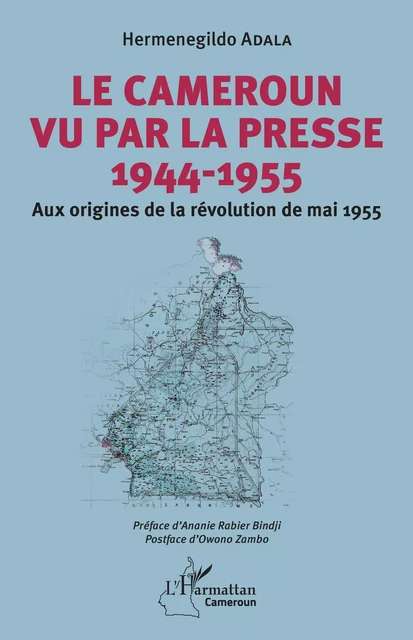 Le Cameroun vu par la presse 1944-1955 - Herrmenegildo Adala - Editions L'Harmattan