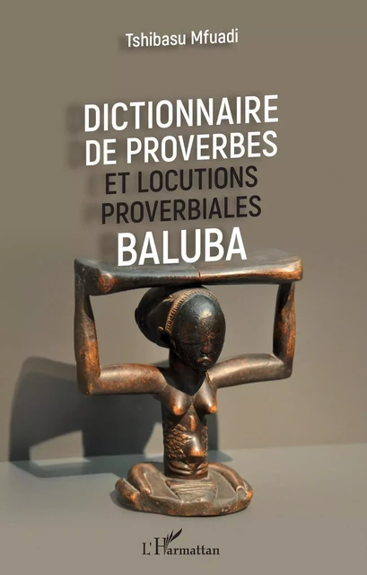 Dictionnaire de proverbes et locutions proverbiales Baluba - Tshibasu Mfuadi - Editions L'Harmattan