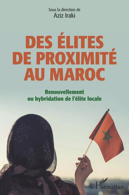 Des élites de proximité au Maroc - Aziz Iraki - Editions L'Harmattan