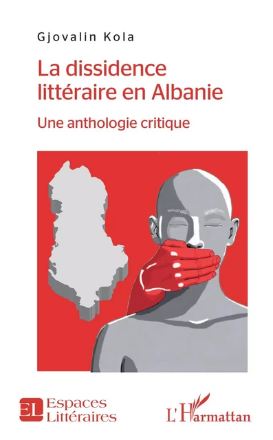 La dissidence littéraire en Albanie - Gjovalin Kola - Editions L'Harmattan