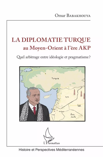 La diplomatie turque au Moyen-Orient à l'ère AKP - Omar Babakhouya - Editions L'Harmattan