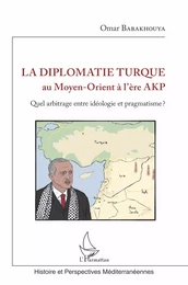 La diplomatie turque au Moyen-Orient à l'ère AKP