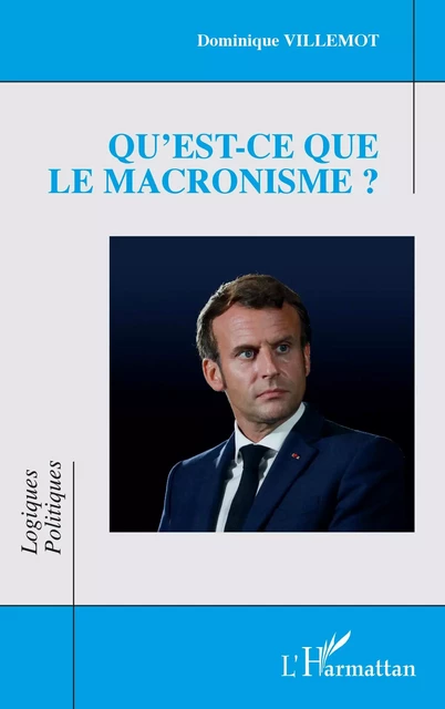 Qu'est-ce que le macronisme ? - Dominique Villemot - Editions L'Harmattan