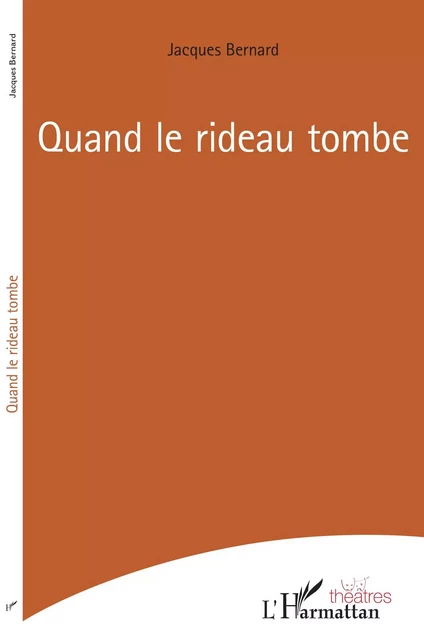 Quand le rideau tombe - Jacques Bernard - Editions L'Harmattan