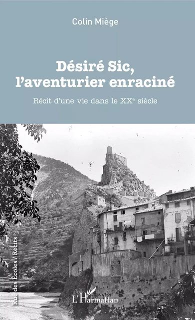 Désiré Sic, l'aventurier enraciné - Colin Miège - Editions L'Harmattan