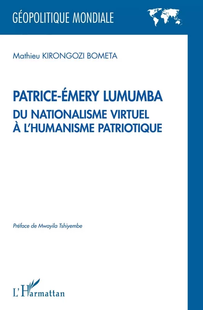 Patrice-Émery Lumumba du nationalisme virtuel à l'humanisme patriotique - Mathieu Kirongozi Bometa - Editions L'Harmattan