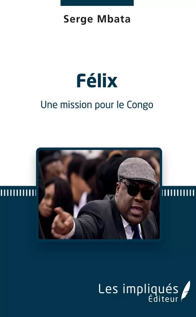 Félix. Une mission pour le Congo - Serge Mbata - Les Impliqués