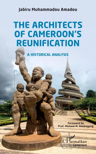 The Architects of Cameroon's Reunification - Muhammadou Amadou Jabiru - Editions L'Harmattan