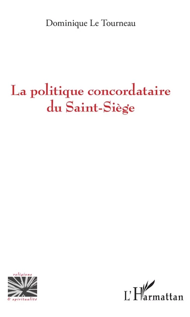 La politique concordataire du Saint-Siège - Dominique Le Tourneau - Editions L'Harmattan