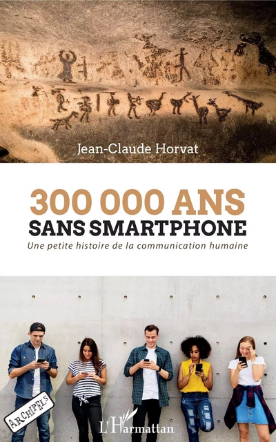 300 000 ans sans smartphone - Jean-Claude Horvat - Editions L'Harmattan