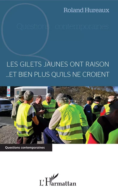 Les gilets jaunes ont raison... et bien plus qu'ils ne croient - Roland Hureaux - Editions L'Harmattan