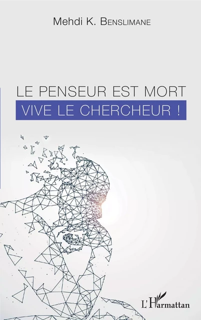 Le penseur est mort vive le chercheur ! - Mehdi K. Benslimane - Editions L'Harmattan