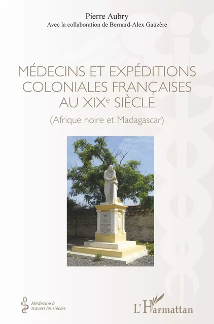 Médecins et expéditions coloniales françaises au XIXe siècle - Pierre Aubry - Editions L'Harmattan