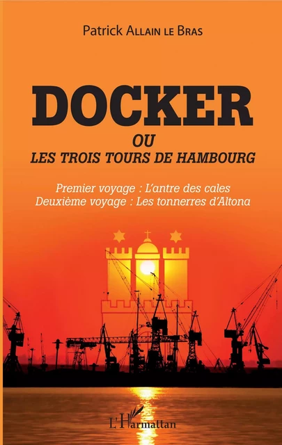 Docker ou Les trois tours de Hambourg - Patrick Allain Le Bras - Editions L'Harmattan