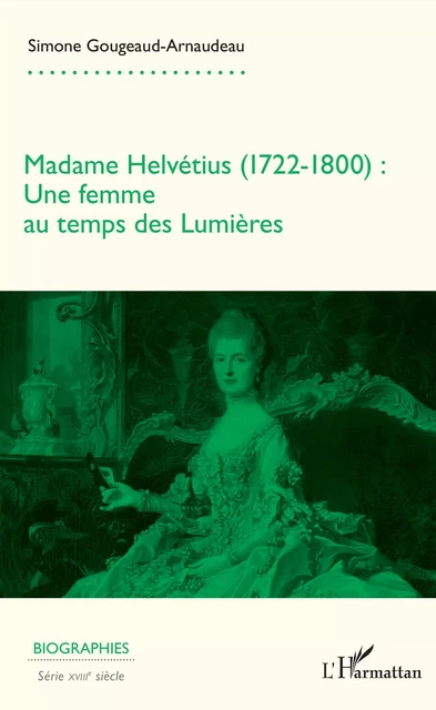 Madame Helvétius (1722-1800) - Simone Gougeaud-Arnaudeau - Editions L'Harmattan