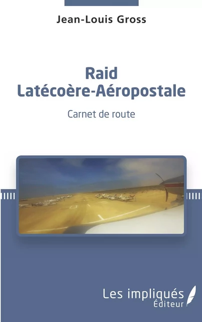 Raid Latécoère-Aéropostale - Jean-Louis Gross - Les Impliqués