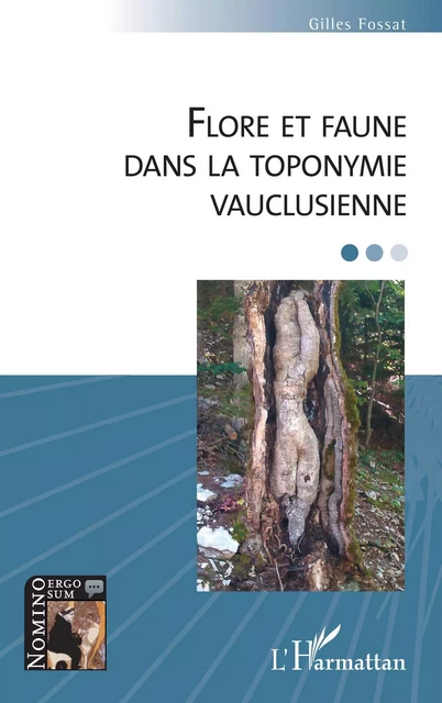 Flore et faune dans la toponymie vauclusienne - Gilles Fossat - Editions L'Harmattan