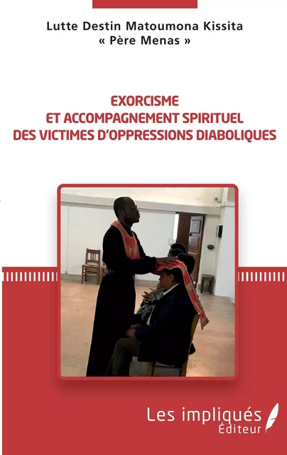 Exorcisme et accompagnement spirituel des victimes d'oppressions diabloiques - Lutte Destin Matoumona Kissita "Père Menas" - Les Impliqués