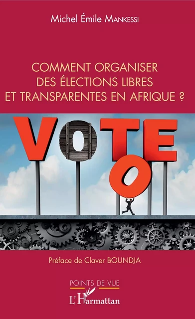 Comment organiser des élections libres et transparentes en Afrique ? - Michel Emile Mankessi - Editions L'Harmattan