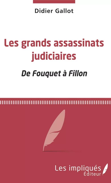 Les grands assassinats judiciaires - Didier Gallot - Les Impliqués