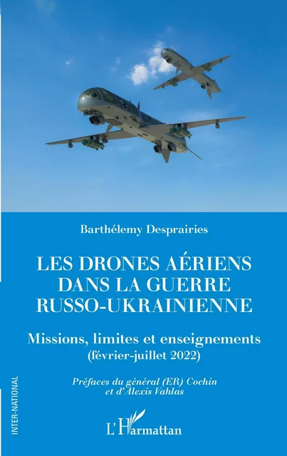 Les drones aériens dans la guerre russo-ukrainienne - Barthelemy Desprairies - Editions L'Harmattan