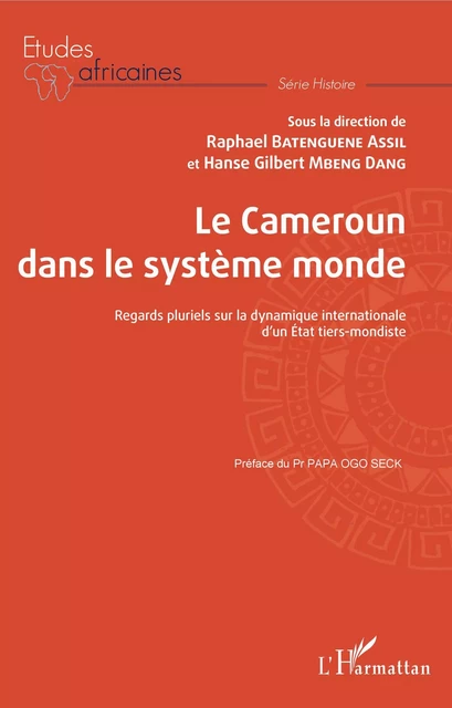 Le Cameroun dans le système monde - Hanse Gilbert Mbeng Dang, Raphaël Batenguéné Assil - Editions L'Harmattan