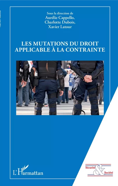 Les mutations du droit applicable à la contrainte - Aurélie Cappello, Charlotte Dubois, Xavier Latour - Editions L'Harmattan