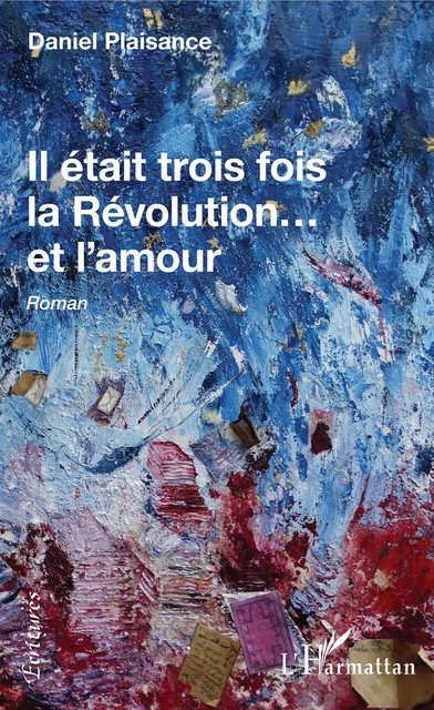 Il était trois fois la Révolution...et l'amour - Daniel Plaisance - Editions L'Harmattan