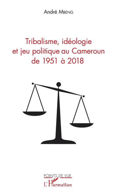 Tribalisme, idéologie et jeu politique au Cameroun de 1951 à 2018 -  Mbeng andre - Editions L'Harmattan