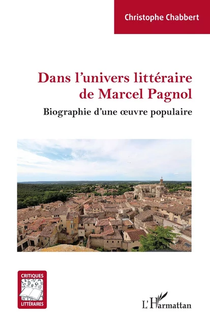 Dans l'univers littéraire de Marcel Pagnol - Christophe Chabbert - Editions L'Harmattan