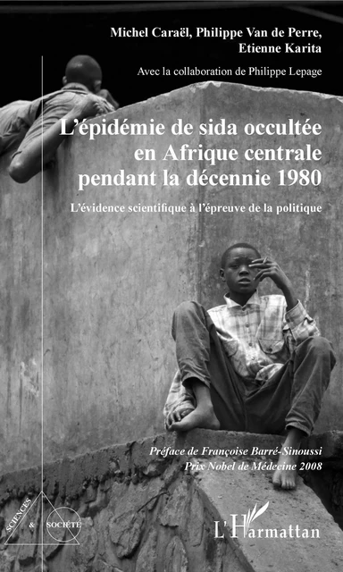 L'épidémie de sida occultée en Afrique centrale pendant la décennie 1980 - Michel Caraël, Philippe Van de Perre, Etienne Karita, Philippe Lepage - Editions L'Harmattan