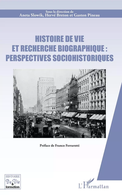 Histoire de vie et recherche biographique : perspectives sociohistoriques - Aneta Slowik, Hervé Breton, Gaston Pineau - Editions L'Harmattan