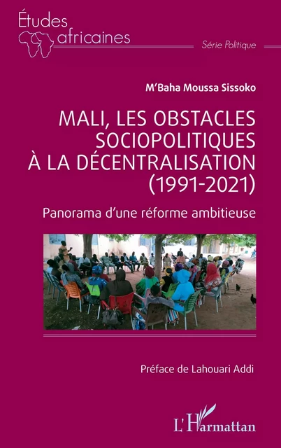 Mali, les obstacles sociopolitiques à la décentralisation (1991-2021) - M'baha moussa Sissoko - Editions L'Harmattan