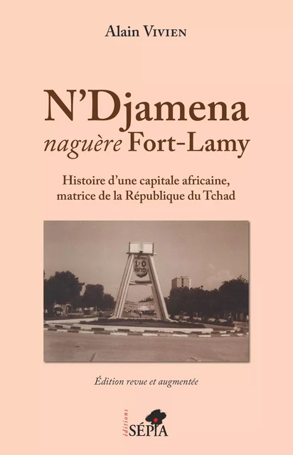 N'Djamena naguère Fort-Lamy - Alain Vivien - Sépia