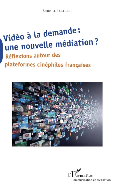 Vidéo à la demande : une nouvelle médiation ? - Christel Taillibert - Editions L'Harmattan